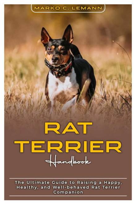 Rat Terrier Handbook: The Ultimate Guide to Raising a Happy