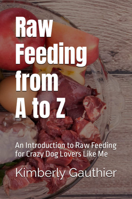 Raw Feeding from A to Z: An Introduction to Raw Feeding for Crazy Dog