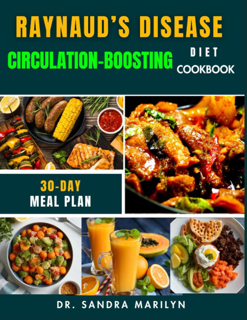 Raynaud's Disease Circulation-Boosting Diet Cookbook