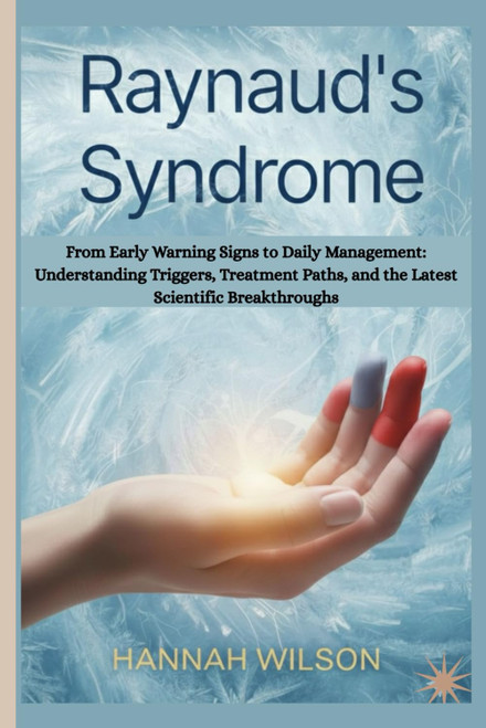Raynaud's Syndrome: From Early Warning Signs to Daily Management: