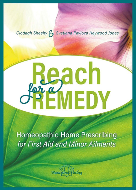 Reach for a Remedy - Homeopathic Home Prescribing for First Aid and Minor