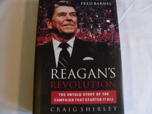 Reagan's Revolution: The Untold Story Of The Campaign That Started It All
