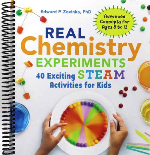 Real Chemistry Experiments: 40 Exciting STEAM Activities for Kids