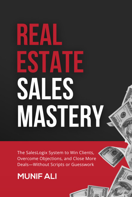 Real Estate Sales Mastery: The SalesLogix System to Win Clients