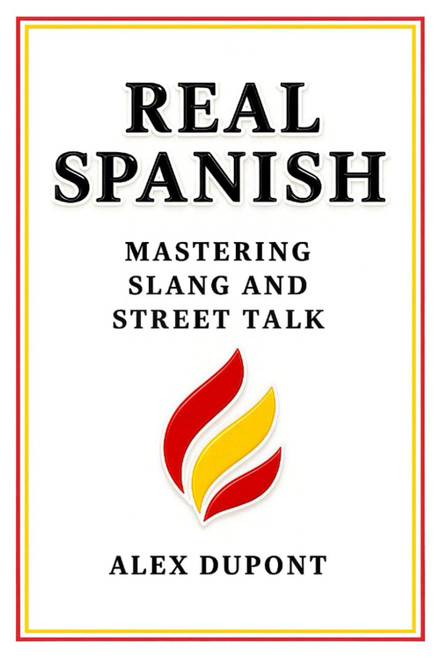 Real Spanish: Mastering Slang and Street Talk