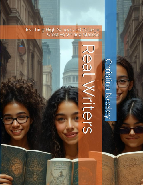 Real Writers: Teaching High School and College Creative Writing Classes