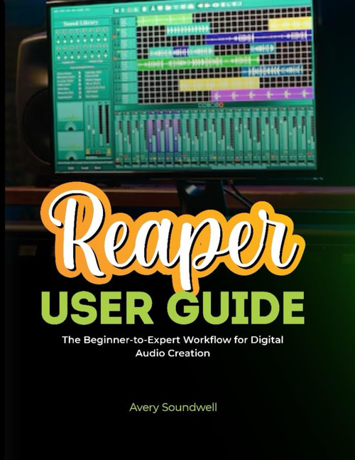 REAPER USER GUIDE: The Beginner-to-Expert Workflow for Digital Audio
