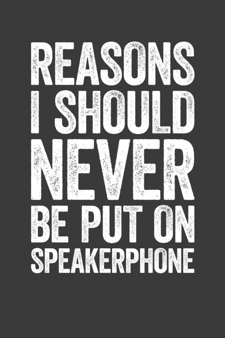 Reasons I Should Never Be Put On Speakerphone