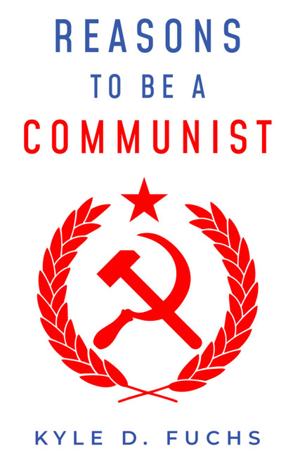 Reasons to be a Communist: The comprehensive guide for reasons to be a