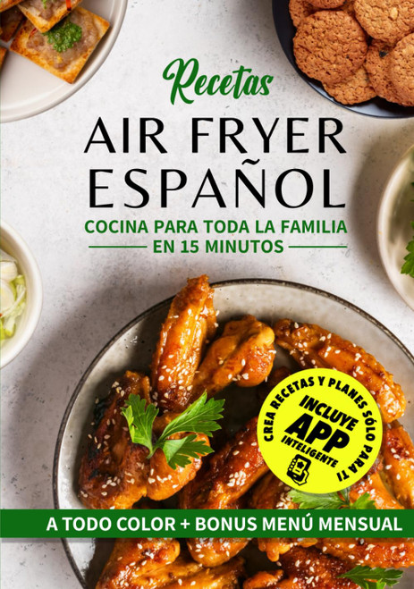 RECETAS AIR FRYER ESPAÑOL: cocina para toda la familia en 15 minutos (Spanish Edition)