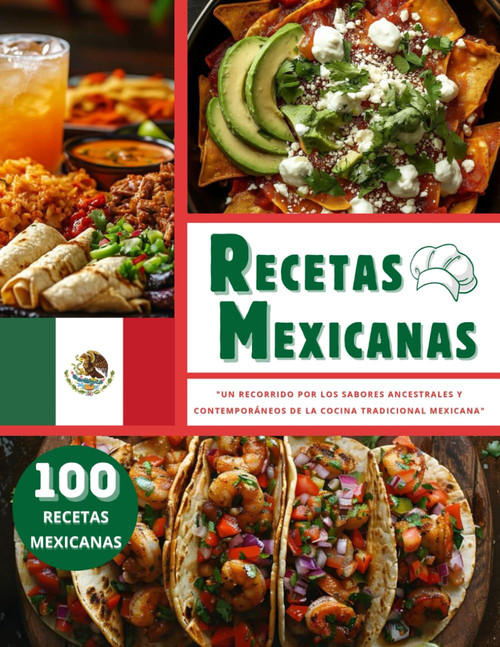 RECETAS MEXICANAS EN ESPAÑOL: Un Recorrido por los Sabores Ancestrales y Contemporáneos de