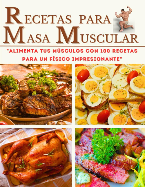 RECETAS PARA MASA MUSCULAR EN ESPAÑOL: Alimenta tus Músculos con 100 Recetas para un