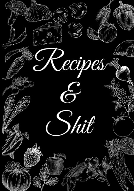 Recipes & Shit: Blank Cookbook To Write In Your Favorite Recipes
