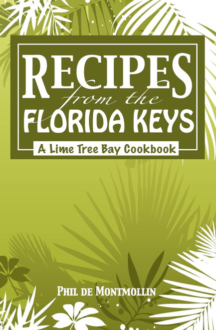 Recipes From The Florida Keys: A Lime Tree Bay Cookbook
