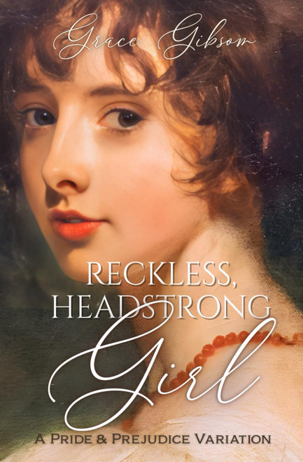 Reckless, Headstrong Girl: A Pride and Prejudice Variation