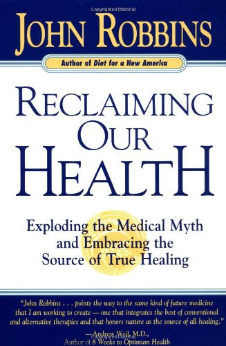 Reclaiming Our Health: Exploding the Medical Myth and Embracing the