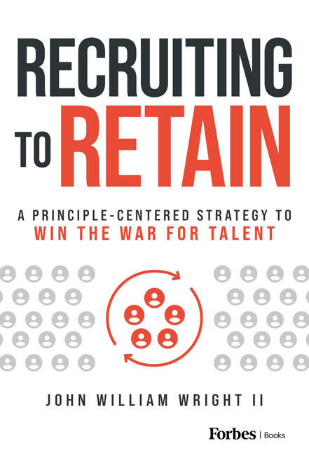 Recruiting to Retain: A Principle-Centered Strategy to Win the War for