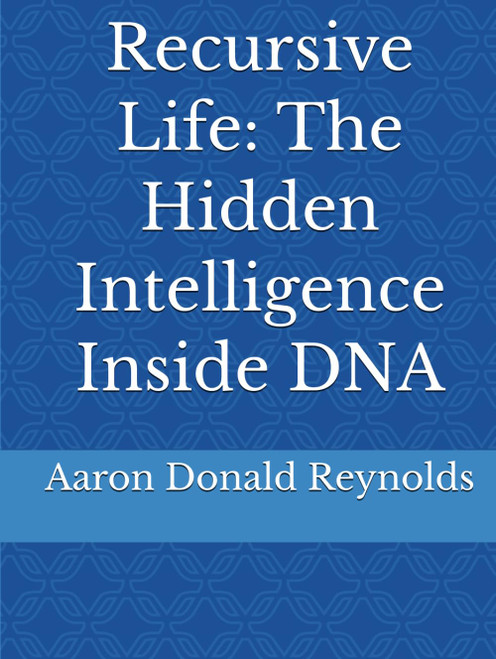 Recursive Life: The Hidden Intelligence Inside DNA