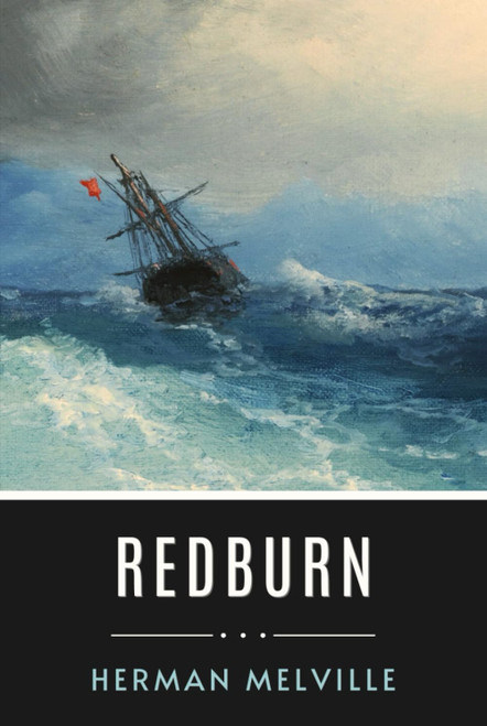 Redburn: Life At Sea Through The Eyes Of An American Novelist