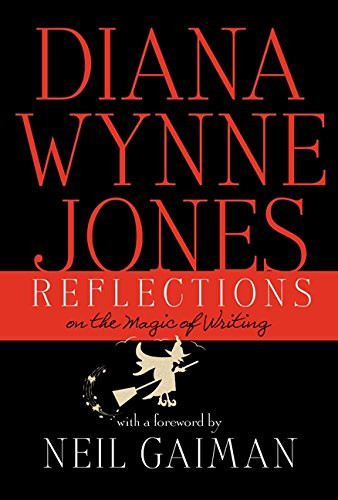 Reflections: On the Magic of Writing – Diana Wynne Jones' Final Essays on the Fantasy Genre