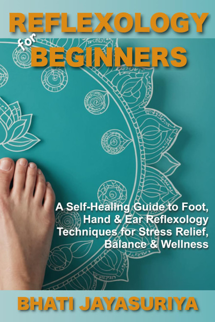 Reflexology for Beginners: A Self-Healing Guide to Foot