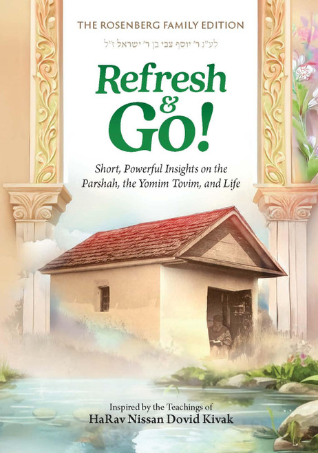 Refresh & Go!: Short, powerful insights on the Parshah, the Yomim Tovim,