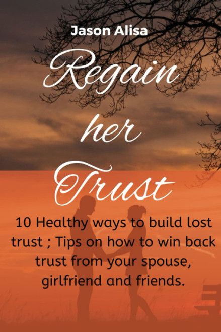 Regain her trust: 10 Healthy ways to build lost trust; tips on how to win