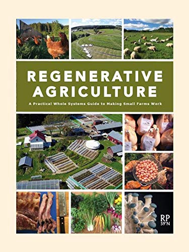 Regenerative Agriculture - A Practical Whole Systems Guide to Making