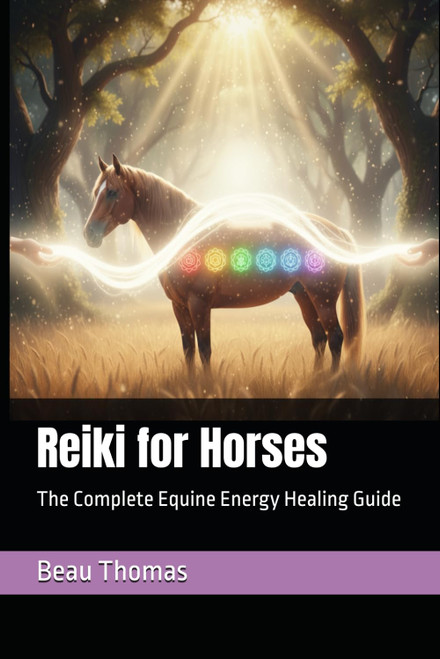 Reiki for Horses: The Complete Equine Energy Healing Guide