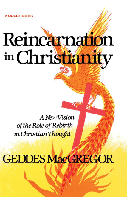 Reincarnation in Christianity: A New Vision of the Role of Rebirth in