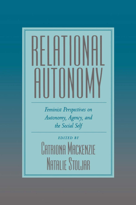Relational Autonomy: Feminist Perspectives on Autonomy