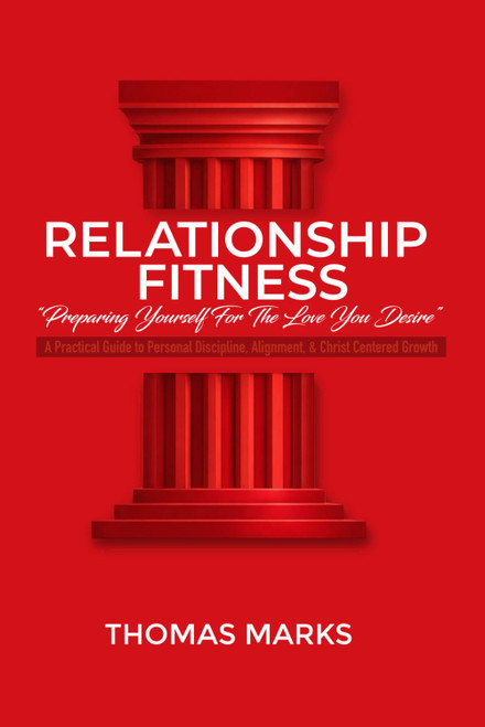 Relationship Fitness: Preparing yourself for the love you desire: A