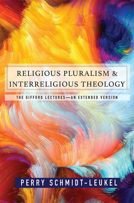 Religious Pluralism and Interreligious Theology: The Gifford Lectures