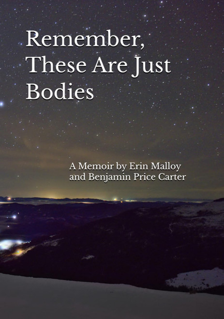 Remember, These Are Just Bodies: A Memoir by Erin Malloy and Benjamin