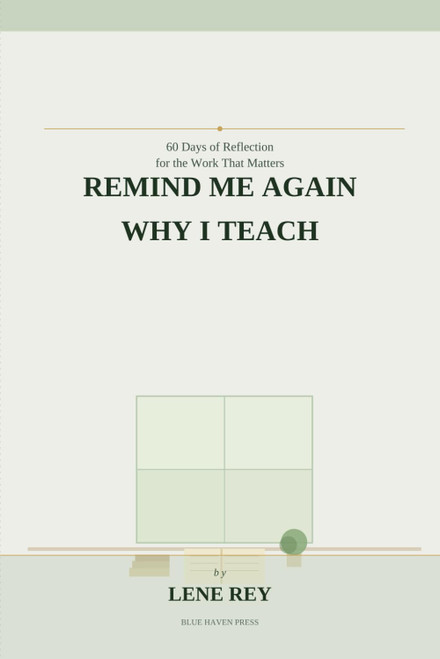 Remind Me Again Why I Teach: 60 Days of Reflection for the Work That