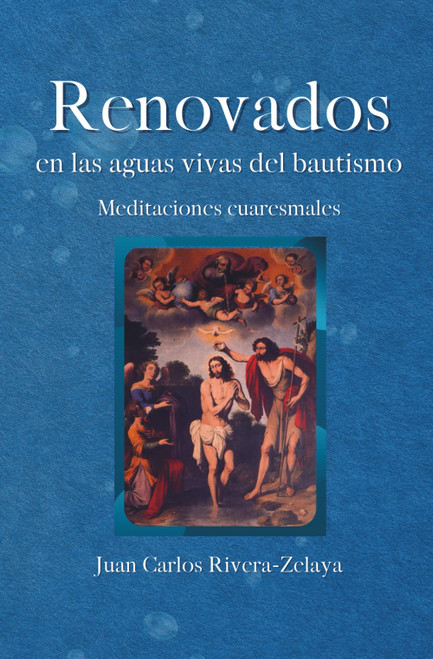 Renovados en las aguas del bautismo: Meditaciones cuaresmales