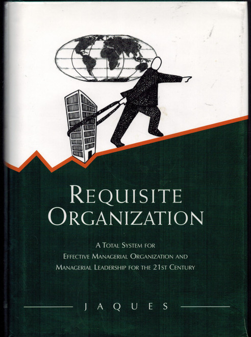 Requisite Organization: A Total System for Effective Managerial