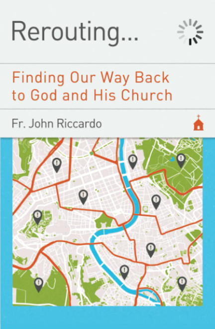 Rerouting: Finding Our Way Back to God and His Church