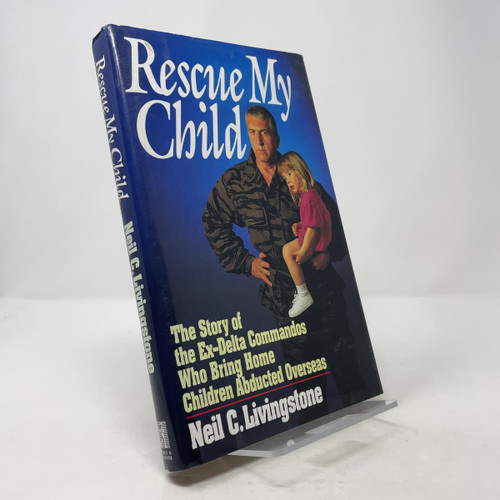 Rescue My Child: The Story of the Ex-Delta Commandos Who Bring Home