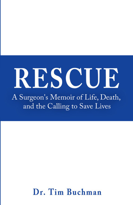 Rescue: A Surgeon's Memoir of Life, Death, and the Calling to Save Lives