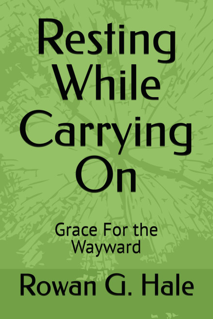 Resting While Carrying On: Grace For the Wayward