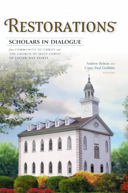 Restorations: Scholars in Dialogue from Community of Christ & The Church