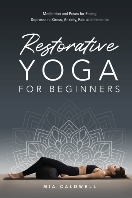 Restorative Yoga for Beginners: Meditation and Poses for Easing Depression