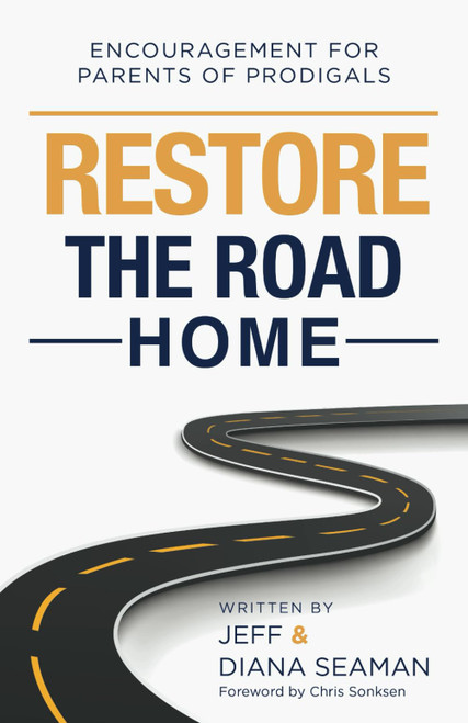 Restore the Road Home: Encouragement For Parents of Prodigals