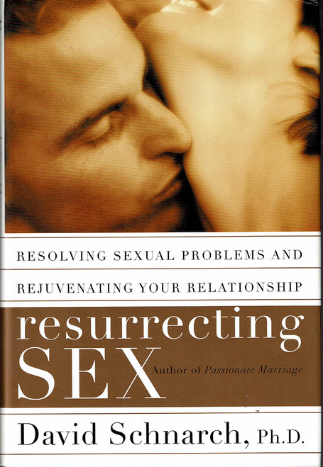 Resurrecting Sex: Resolving Sexual Problems and Rejuvenating Your