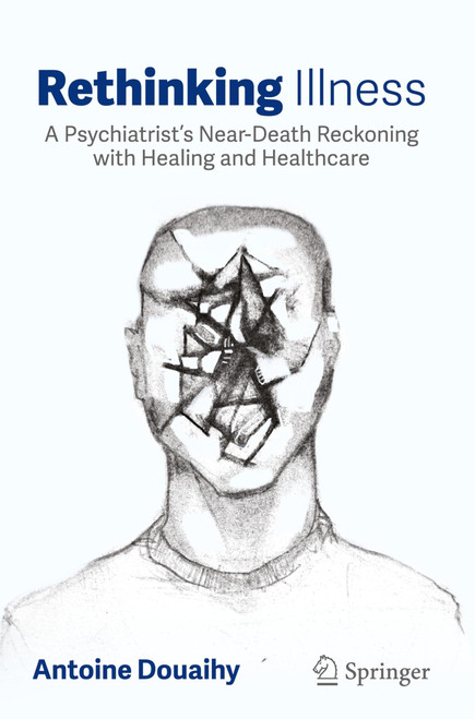 Rethinking Illness: A Psychiatrist's Near-Death Reckoning with Healing