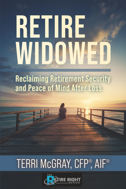 Retire Widowed: Reclaiming Retirement Security and Peace of Mind After