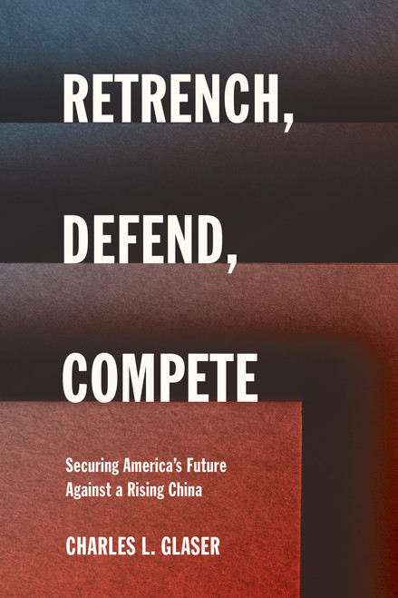 Retrench, Defend, Compete: Securing America's Future Against a Rising