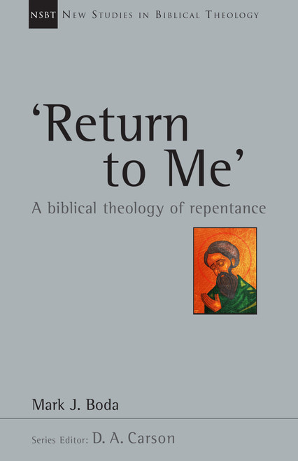 'Return To Me': A Biblical Theology of Repentance (Volume 35)