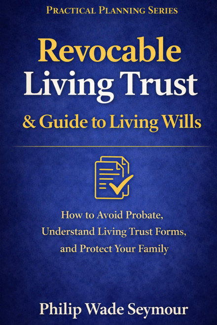 Revocable Living Trust & Guide to Living Wills: How to Avoid Probate